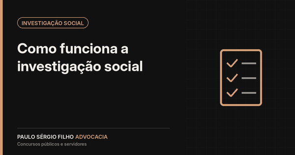 Como funciona a investigação social em concursos públicos
