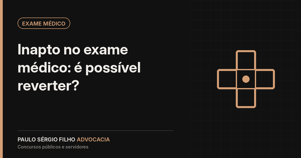 Inapto no exame médico do concurso: é possível reverter?